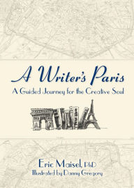 Title: A Writer's Paris: A Guided Journey for the Creative Soul, Author: Eric Maisel PhD