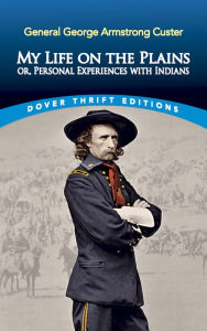 Title: My Life on the Plains: or, Personal Experiences with Indians, Author: George Armstrong Custer
