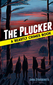 Title: The Plucker: A Beastly Crimes Book (#4), Author: Anna Starobinets