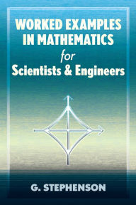 Title: Worked Examples in Mathematics for Scientists and Engineers, Author: G. Stephenson