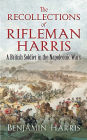 The Recollections of Rifleman Harris: A British Soldier in the Napoleonic Wars