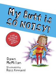 Free e books for downloading My Butt is SO NOISY! by Dawn McMillan, Ross Kinnaird