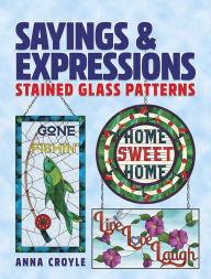 Title: Sayings & Expressions: Stained Glass Patterns, Author: Anna Croyle