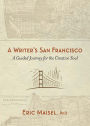 A Writer's San Francisco: A Guided Journey for the Creative Soul