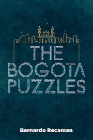 Title: The Bogotá Puzzles, Author: Bernardo Recamán