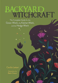 Google ebook epub downloads Backyard Witchcraft: The Complete Guide for the Green Witch, the Kitchen Witch, and the Hedge Witch by Cecilia Lattari, Betti Greco, Cecilia Lattari, Betti Greco PDF