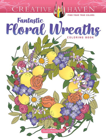 Creative Haven Fantastic Floral Wreaths Coloring Book