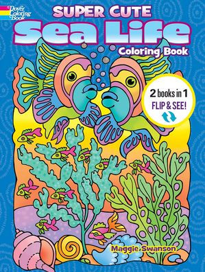 Super Cute Sea Life Coloring Book/Super Cute Sea Life Color by Number: 2 Books in 1/Flip and See!