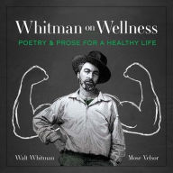 Download a book to kindle Whitman on Wellness: Poetry and Prose for a Healthy Life