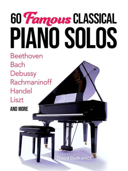 60 Famous Classical Piano Solos: Beethoven, Bach, Debussy, Rachmaninoff, Handel, Liszt and more