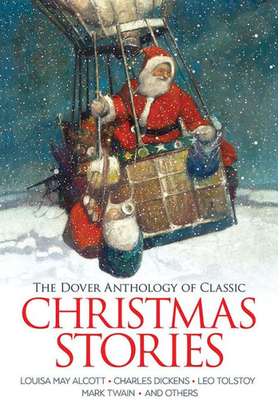 The Dover Anthology of Classic Christmas Stories: Louisa May Alcott, Charles Dickens, Leo Tolstoy, Mark Twain And Others