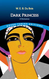 Title: Dark Princess: A Romance, Author: W. E. B. Du Bois