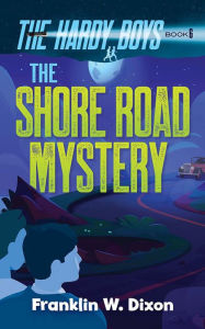 Title: The Shore Road Mystery: The Hardy Boys Book 6, Author: Franklin W. Dixon
