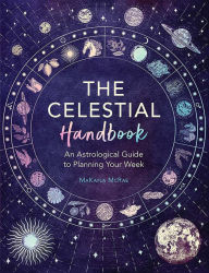 Read books online no download The Celestial Handbook: An Astrological Guide to Planning Your Week 9780486853000 English version by MaKayla McRae, Catherine Rowe DJVU RTF FB2