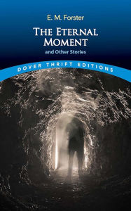 Title: The Eternal Moment and Other Stories, Author: E. M. Forster