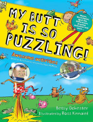 Title: My Butt is SO PUZZLING!: Mazes, Word Games, Spot The Differences, Drawing Activities and more..., Author: Betsy Ochester