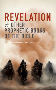 Title: Revelation and Other Prophetic Books of the Bible, Author: St. John the Evangelist