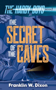 Title: The Secret of the Caves: The Hardy Boys Book 7, Author: Franklin W. Dixon