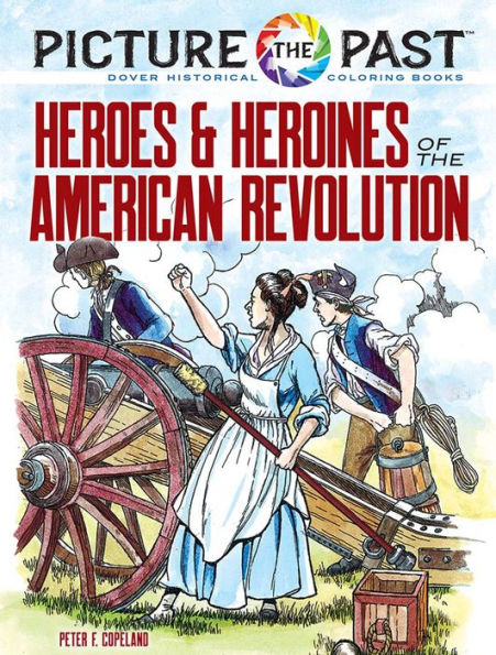 Picture the PastT: Heroes and Heroines of the American Revolution: Historical Coloring Book