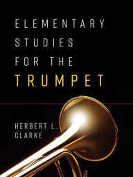 Title: Elementary Studies for the Trumpet, Author: Herbert L. Clarke