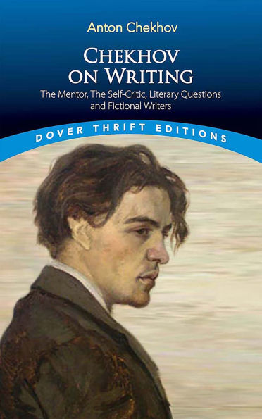Chekhov on Writing: The Mentor, The Self-Critic, Literary Questions and Fictional Writers