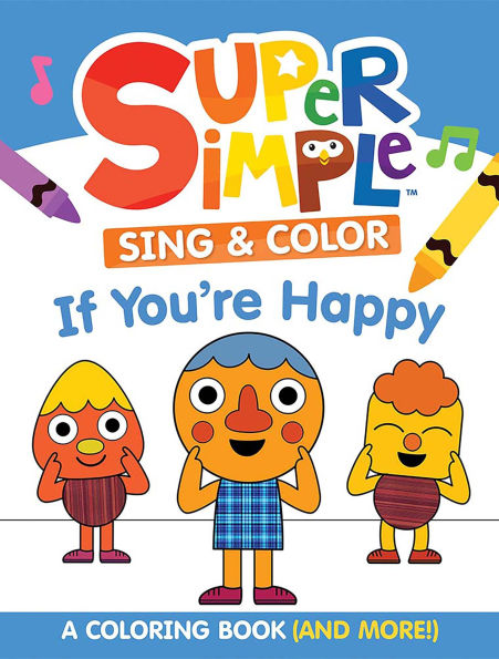 Super Simple Sing & Color: If You're Happy Coloring Book: Sing-along, craft, and EXCLUSIVE video!
