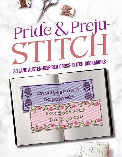 Pride and Preju-stitch: 30 Jane Austen-Inspired Cross-Stitch Bookmarks