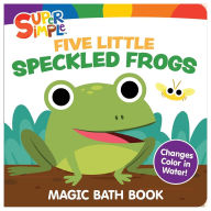 Title: Super Simple Five Little Speckled Frogs Magic Bath Book: Changes Color in Water!, Author: Super Simple & Dover Publications
