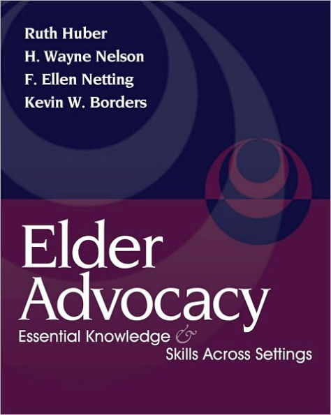 Elder Advocacy: Essential Knowledge and Skills Across Settings / Edition 1