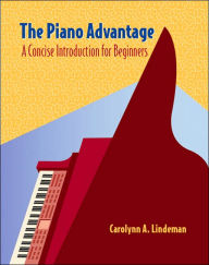 Title: Cengage Advantage Books: The Piano Advantage: Concise Introduction for Beginners (with CD-ROM) / Edition 1, Author: Carolynn A. Lindeman