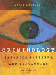Title: Criminology: Theories, Patterns, and Typologies / Edition 9, Author: Larry J. Siegel