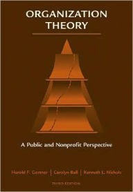 Title: Organization Theory: A Public and Nonprofit Perspective / Edition 3, Author: Harold F. Gortner