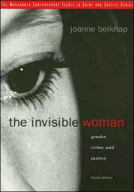 Title: The Invisible Woman: Gender, Crime, and Justice / Edition 3, Author: Joanne Belknap