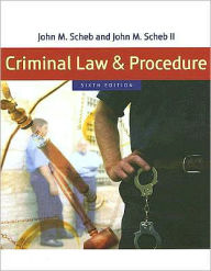 Title: Criminal Law and Procedure / Edition 6, Author: John M. Scheb
