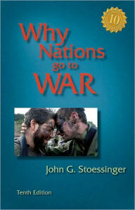Title: Why Nations Go to War / Edition 10, Author: John G. Stoessinger