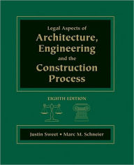 Title: Legal Aspects of Architecture, Engineering & the Construction Process / Edition 8, Author: Justin Sweet