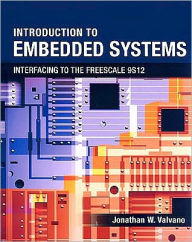 Title: Introduction to Embedded Systems: Interfacing to the Freescale 9S12 / Edition 1, Author: Jonathan W. Valvano