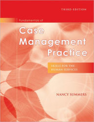 Title: Fundamentals of Case Management Practice: Skills for the Human Services / Edition 3, Author: Nancy Summers