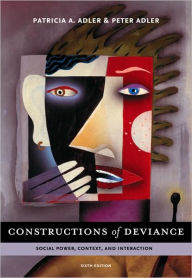 Title: Constructions of Deviance: Social Power, Context, and Interaction / Edition 6, Author: Patricia A. Adler