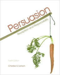 Title: Persuasion: Reception and Responsibility / Edition 12, Author: Charles U. Larson