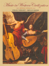 Title: Music in Western Civilization, Media Update / Edition 1, Author: Craig Wright