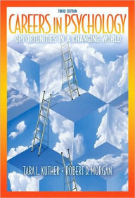 Title: Careers in Psychology: Opportunities in a Changing World / Edition 3, Author: Tara L. Kuther