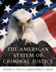 Title: Cengage Advantage Books: The American System of Criminal Justice / Edition 12, Author: George F. Cole