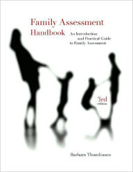 Title: Family Assessment Handbook: An Introductory Practice Guide to Family Assessment / Edition 3, Author: Barbara Thomlison