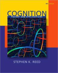 Title: Cognition: Theory and Applications / Edition 8, Author: Stephen K. Reed