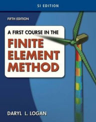 Title: A First Course in the Finite Element Method, SI Version / Edition 5, Author: Daryl L. Logan