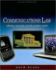 Title: Communications Law: Liberties, Restraints, and the Modern Media / Edition 6, Author: John D. Zelezny