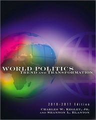 Title: World Politics: Trend and Transformation, 2010 - 2011 Edition / Edition 13, Author: Charles W. Kegley