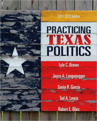 Title: Practicing Texas Politics / Edition 14, Author: Lyle Brown