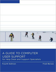 Title: A Guide to Computer User Support for Help Desk and Support Specialists / Edition 4, Author: Fred Beisse